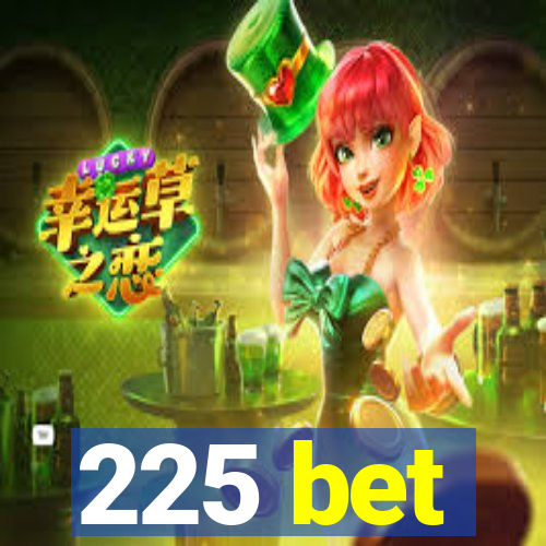 225 bet